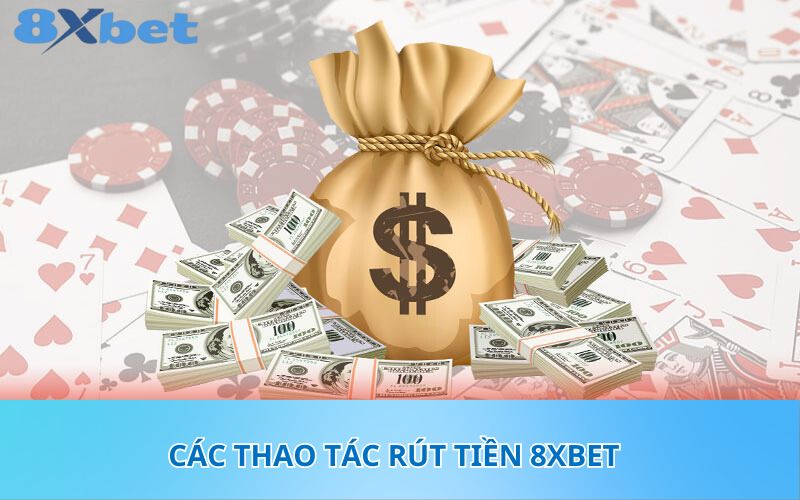 Các thao tác rút tiền 8XBet 