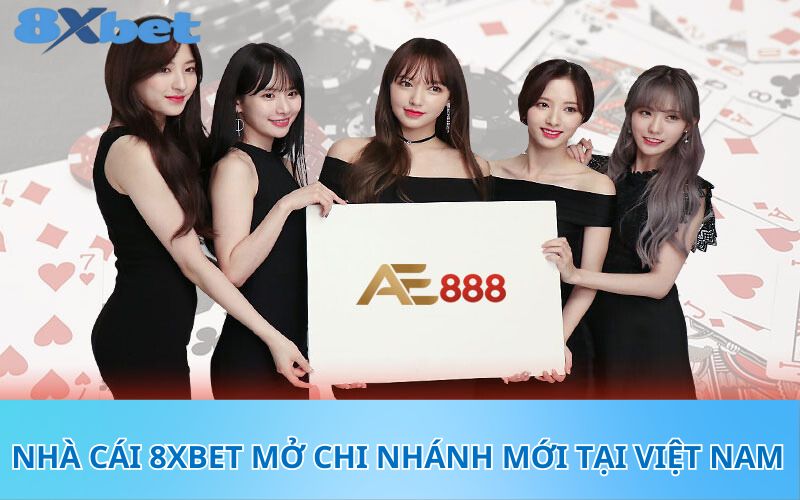 Nhà cái 8XBet mở chi nhánh mới tại Việt Nam