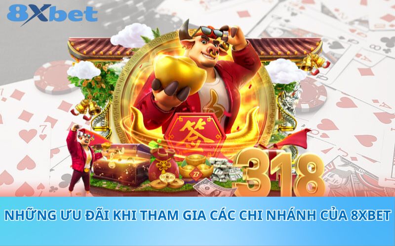 Những ưu đãi khi tham gia các chi nhánh của 8XBet