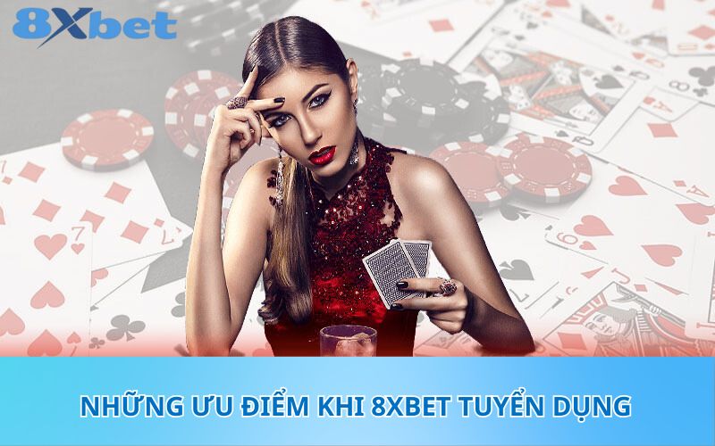 Những ưu điểm khi 8XBet tuyển dụng