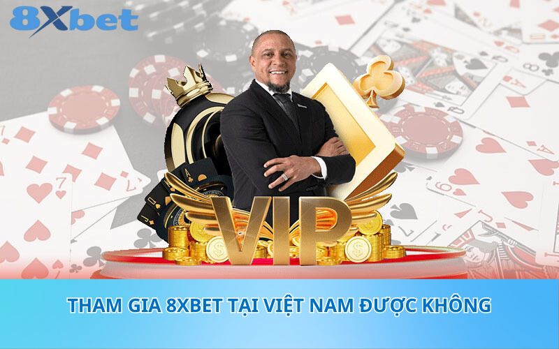 Tham gia 8XBet tại Việt Nam được không